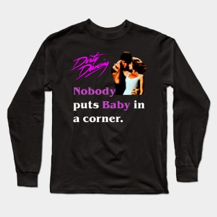 Nobody Puts Baby in the Corner Long Sleeve T-Shirt